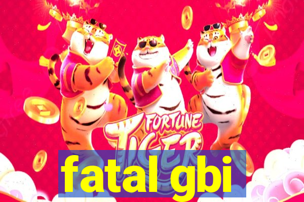 fatal gbi